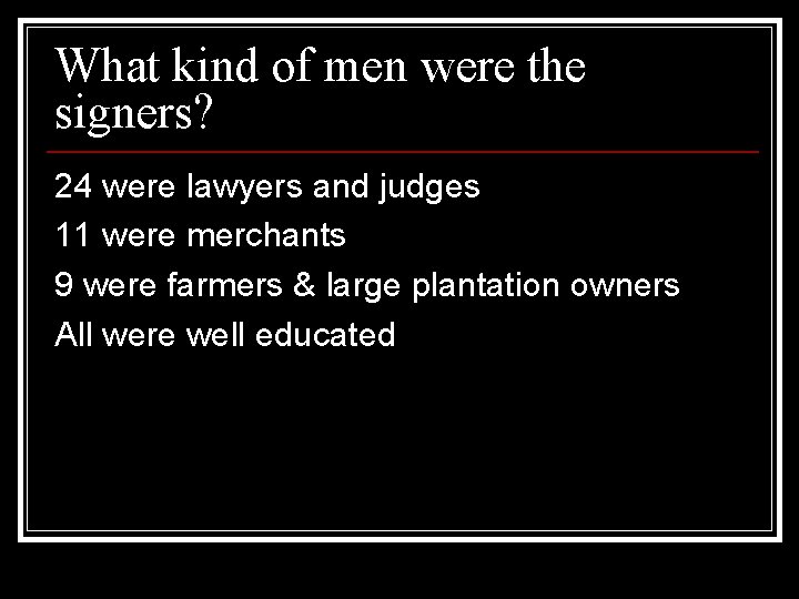 What kind of men were the signers? 24 were lawyers and judges 11 were