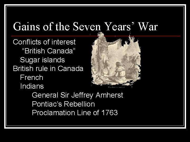 Gains of the Seven Years’ War Conflicts of interest “British Canada” Sugar islands British