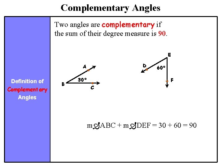 Complementary Angles Two angles are complementary if the sum of their degree measure is