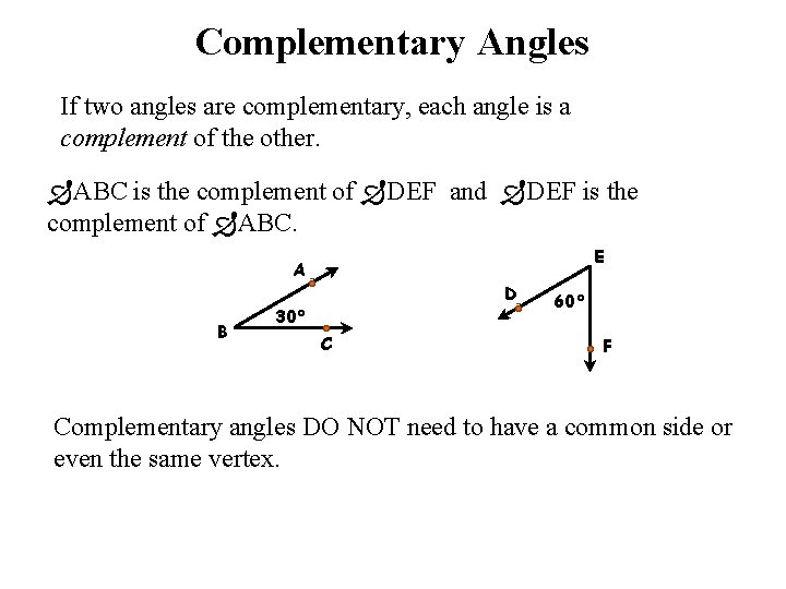 Complementary Angles If two angles are complementary, each angle is a complement of the