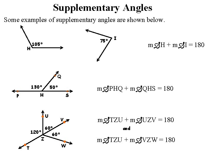 Supplementary Angles Some examples of supplementary angles are shown below. H 75° 105° I