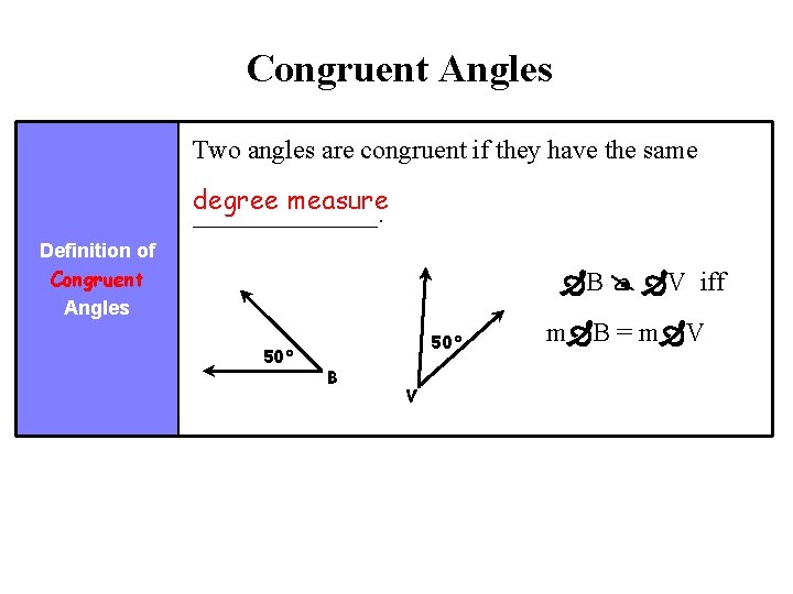 Congruent Angles Two angles are congruent if they have the same degree measure _______.