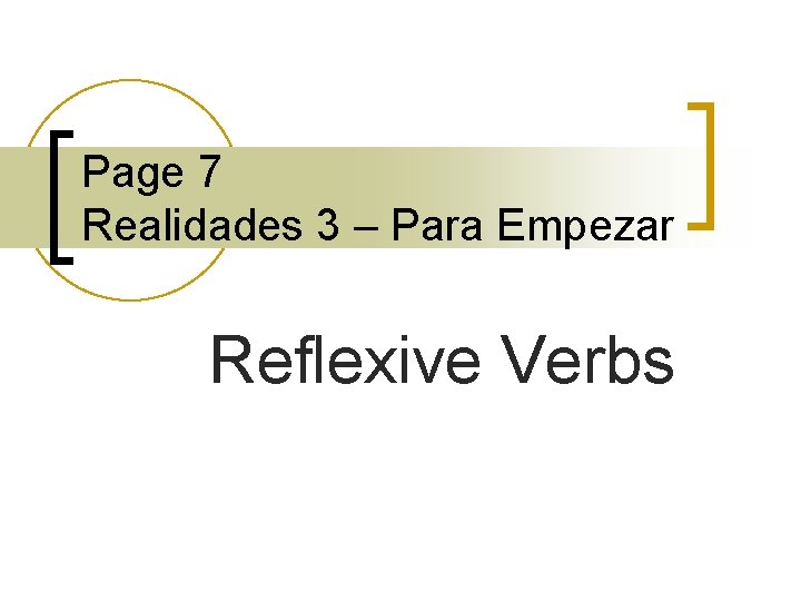 Page 7 Realidades 3 – Para Empezar Reflexive Verbs 