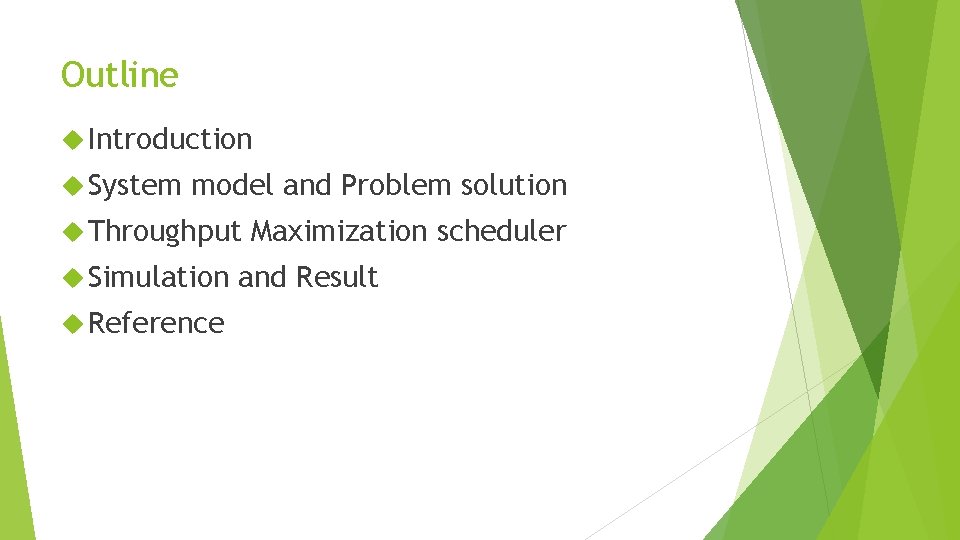 Outline Introduction System model and Problem solution Throughput Simulation Reference Maximization scheduler and Result