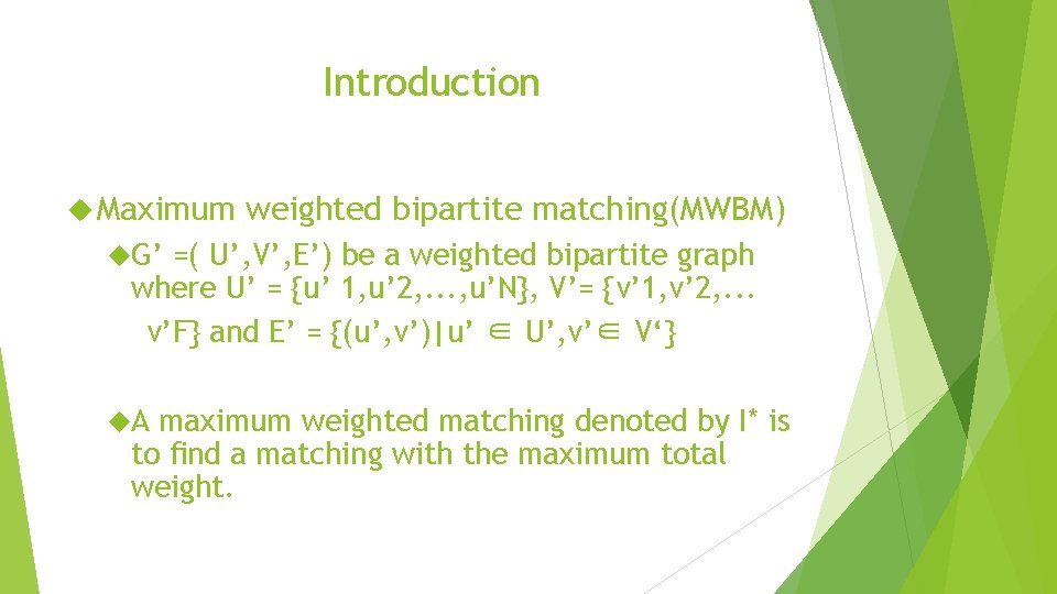 Introduction Maximum weighted bipartite matching(MWBM) G’ =( U’, V’, E’) be a weighted bipartite