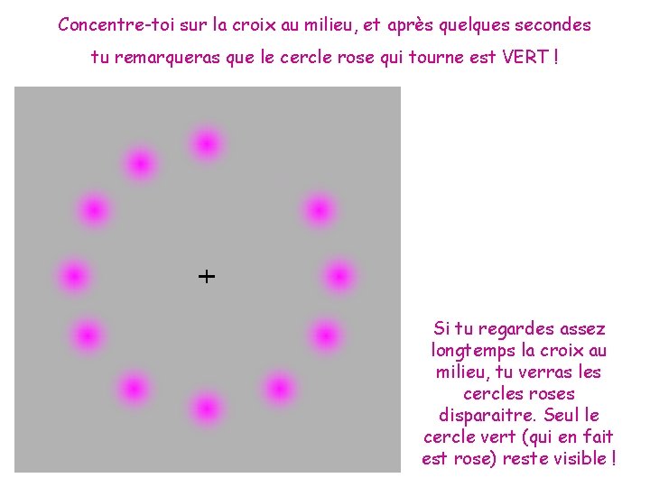 Concentre-toi sur la croix au milieu, et après quelques secondes tu remarqueras que le