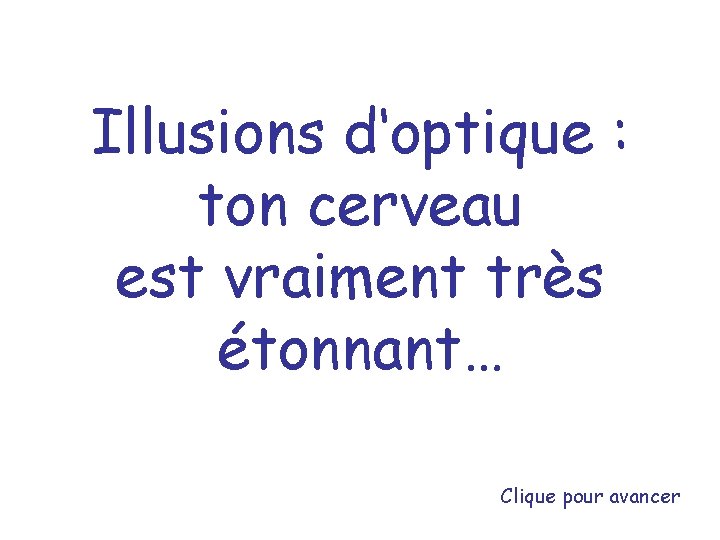 Illusions d‘optique : ton cerveau est vraiment très étonnant… Clique pour avancer 