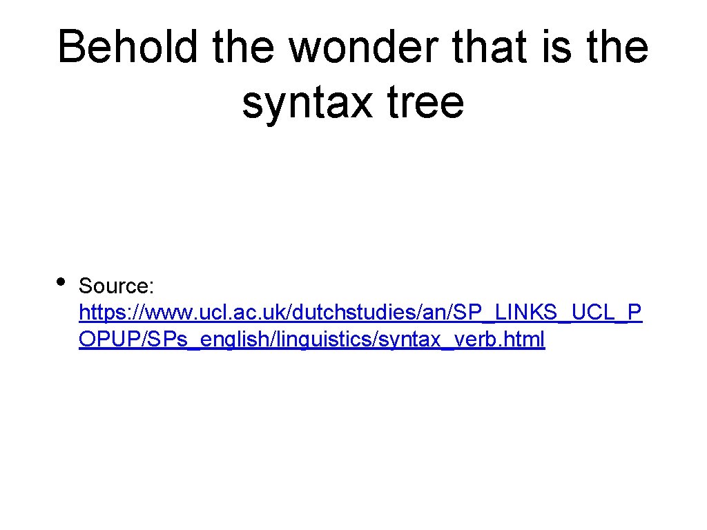 Behold the wonder that is the syntax tree • Source: https: //www. ucl. ac.