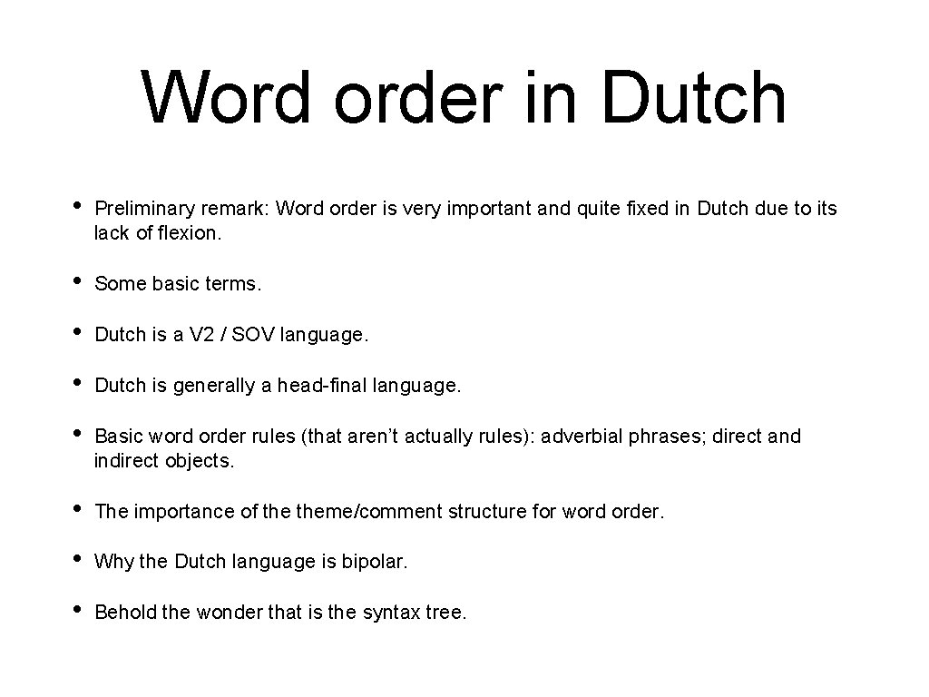 Word order in Dutch • Preliminary remark: Word order is very important and quite