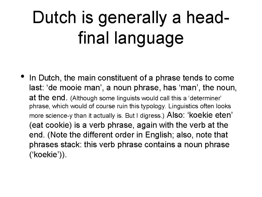 Dutch is generally a headfinal language • In Dutch, the main constituent of a