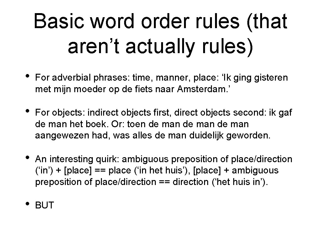 Basic word order rules (that aren’t actually rules) • For adverbial phrases: time, manner,