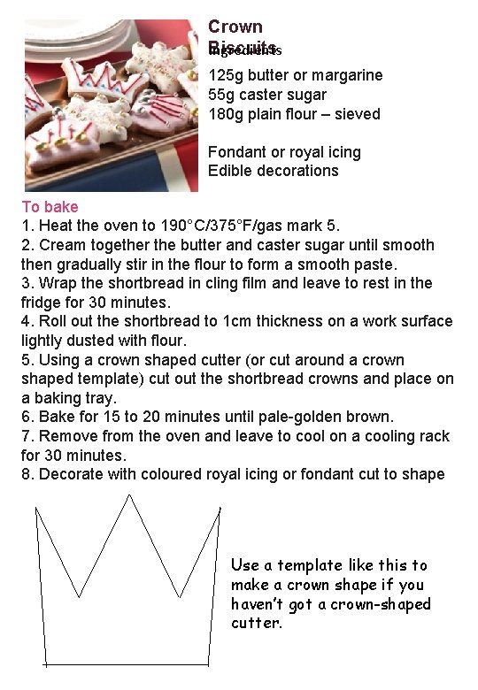 Crown Biscuits Ingredients 125 g butter or margarine 55 g caster sugar 180 g