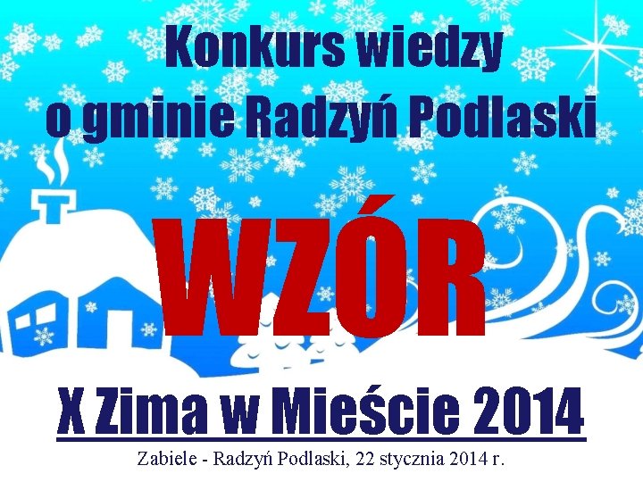 Konkurs wiedzy o gminie Radzyń Podlaski WZÓR X Zima w Mieście 2014 Zabiele -