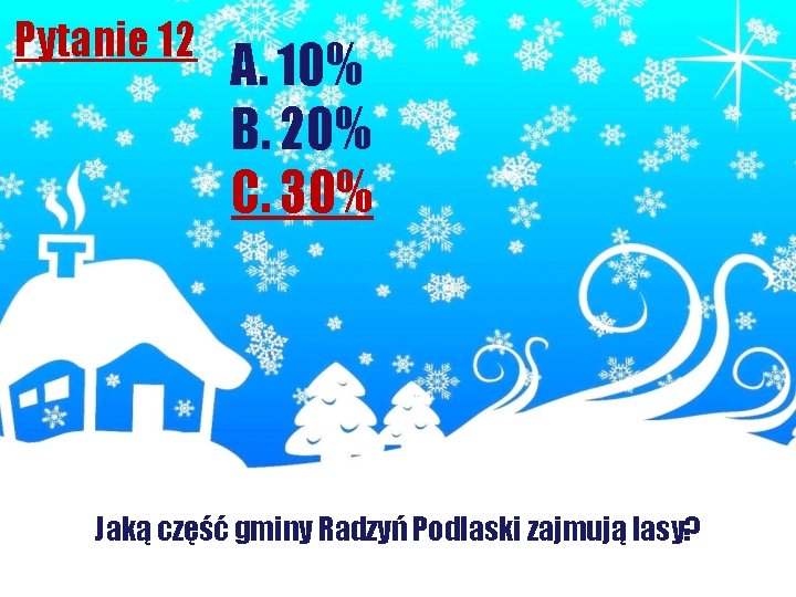 Pytanie 12 A. 10% B. 20% C. 30% Jaką część gminy Radzyń Podlaski zajmują