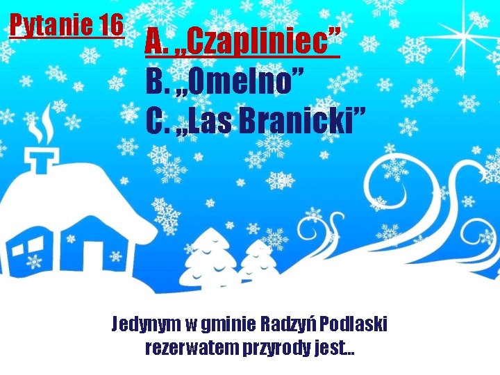 Pytanie 16 A. „Czapliniec” B. „Omelno” C. „Las Branicki” Jedynym w gminie Radzyń Podlaski