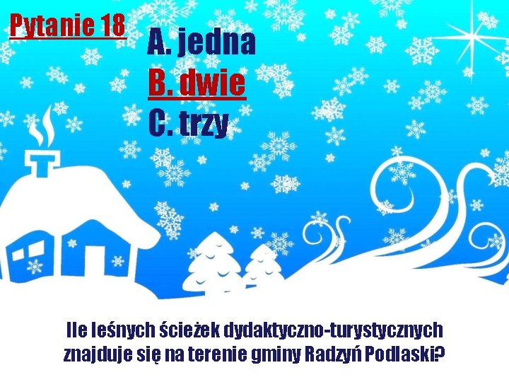 Pytanie 18 A. jedna B. dwie C. trzy Ile leśnych ścieżek dydaktyczno-turystycznych znajduje się