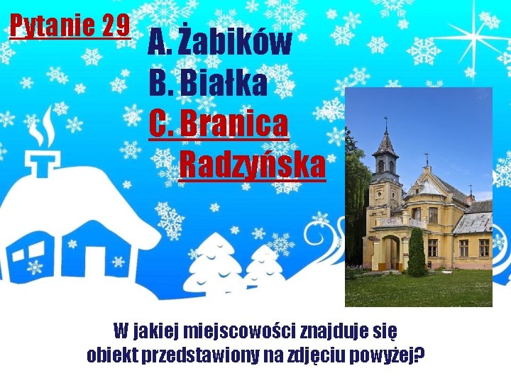 Pytanie 29 A. Żabików B. Białka C. Branica Radzyńska W jakiej miejscowości znajduje się