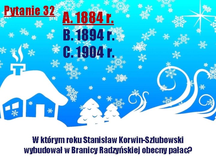 Pytanie 32 A. 1884 r. B. 1894 r. C. 1904 r. W którym roku