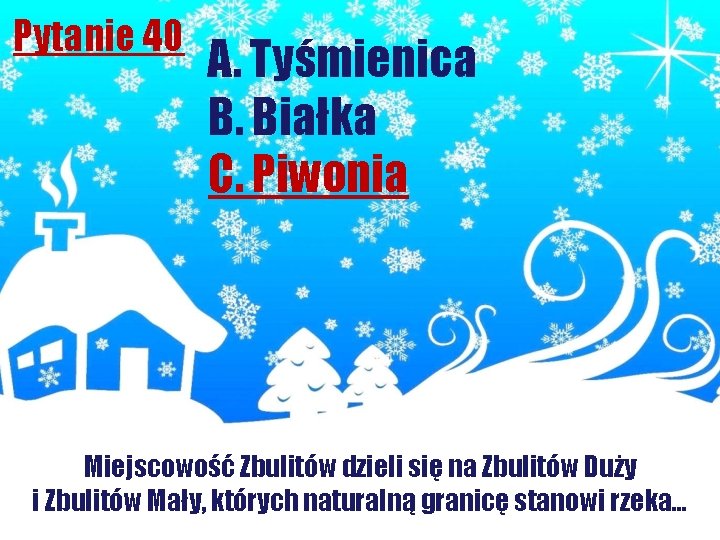 Pytanie 40 A. Tyśmienica B. Białka C. Piwonia Miejscowość Zbulitów dzieli się na Zbulitów