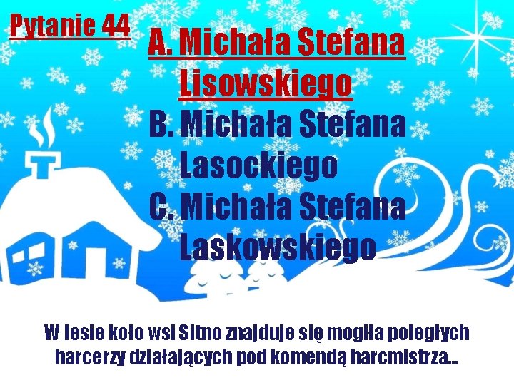 Pytanie 44 A. Michała Stefana Lisowskiego B. Michała Stefana Lasockiego C. Michała Stefana Laskowskiego