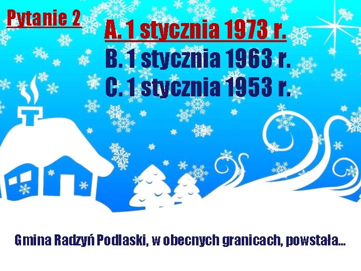 Pytanie 2 A. 1 stycznia 1973 r. B. 1 stycznia 1963 r. C. 1