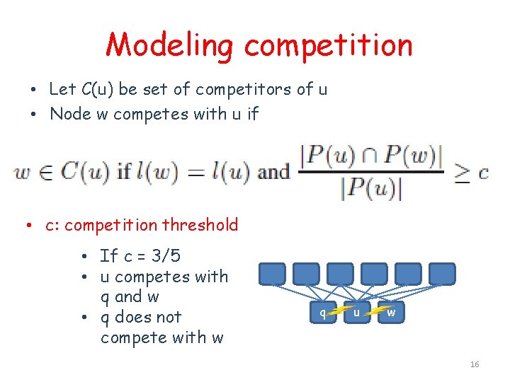 Modeling competition • Let C(u) be set of competitors of u • Node w