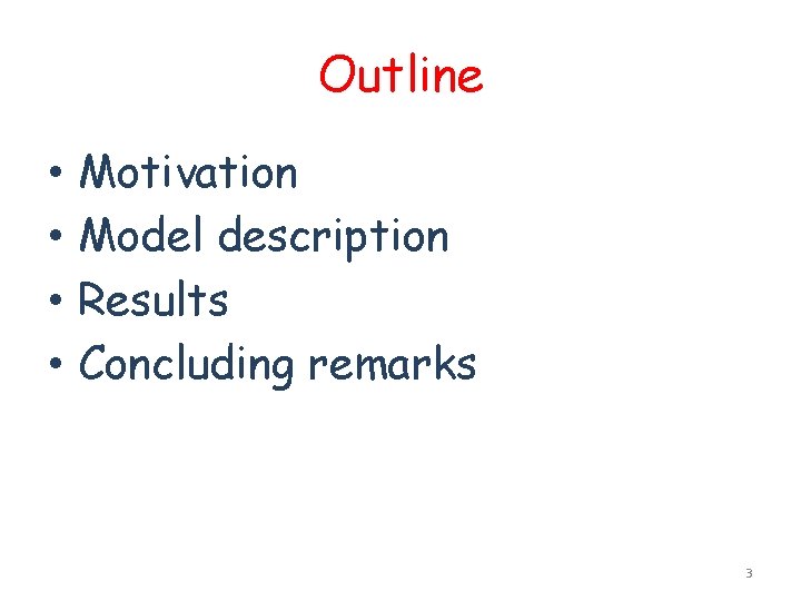 Outline • • Motivation Model description Results Concluding remarks 3 