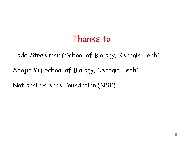 Thanks to Todd Streelman (School of Biology, Georgia Tech) Soojin Yi (School of Biology,