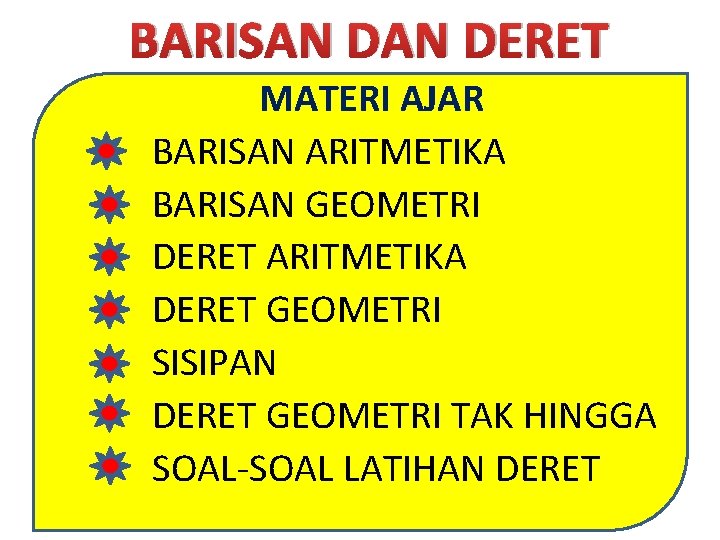 BARISAN DERET MATERI AJAR BARISAN ARITMETIKA BARISAN GEOMETRI DERET ARITMETIKA DERET GEOMETRI SISIPAN DERET