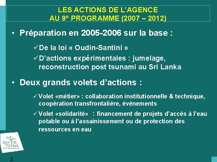 LES ACTIONS DE L’AGENCE AU 9° PROGRAMME (2007 – 2012) • Préparation en 2005