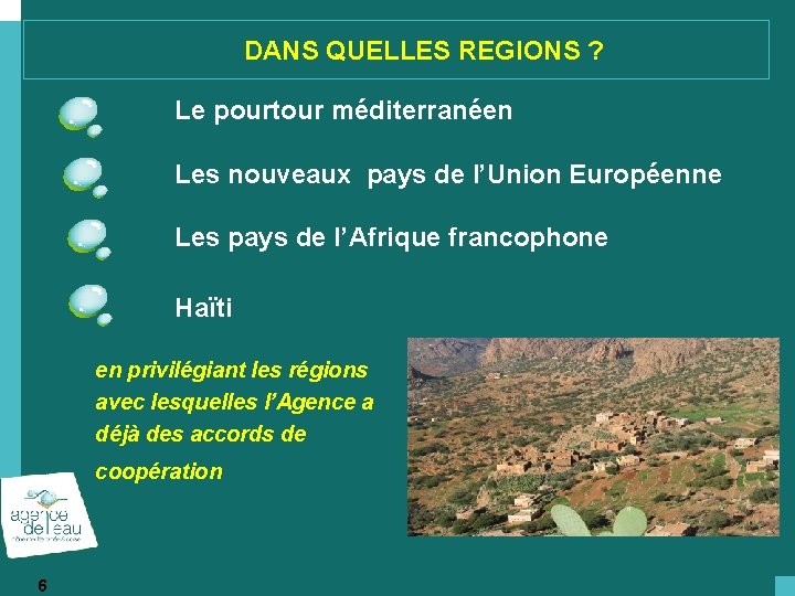 DANS QUELLES REGIONS ? Le pourtour méditerranéen Les nouveaux pays de l’Union Européenne Les