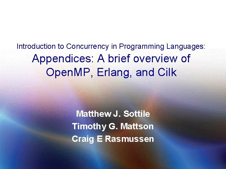 Introduction to Concurrency in Programming Languages: Appendices: A brief overview of Open. MP, Erlang,