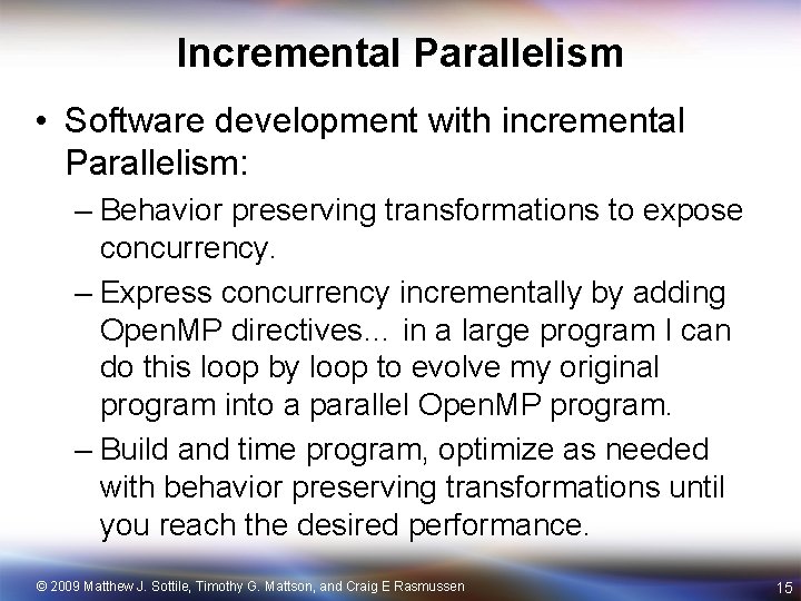 Incremental Parallelism • Software development with incremental Parallelism: – Behavior preserving transformations to expose