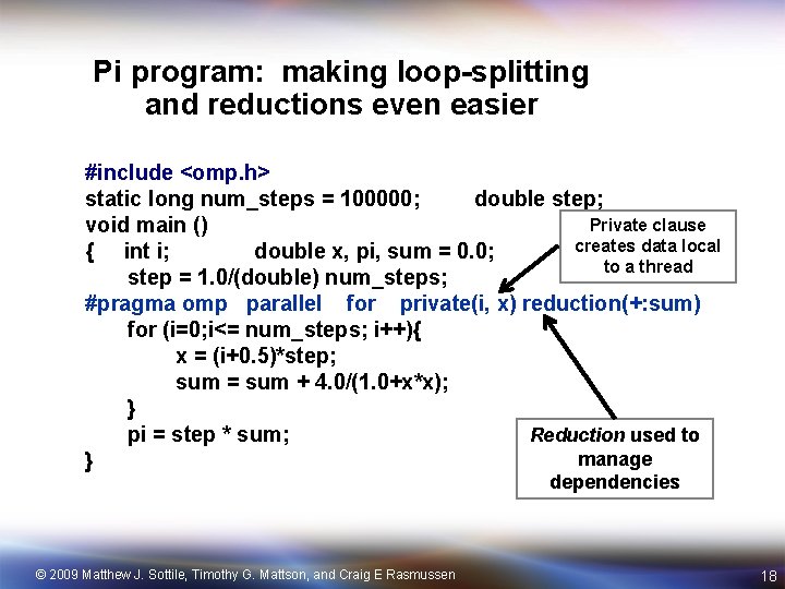 Pi program: making loop-splitting and reductions even easier #include <omp. h> static long num_steps