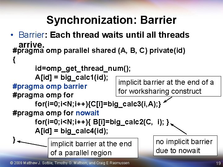 Synchronization: Barrier • Barrier: Each thread waits until all threads arrive. #pragma omp parallel