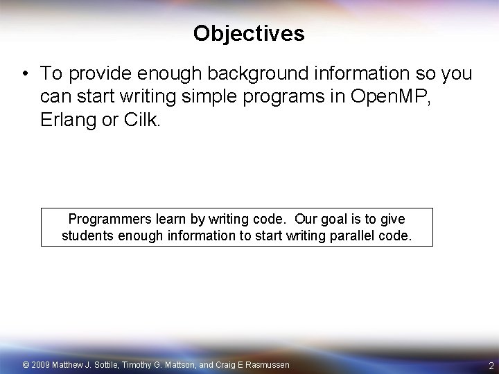 Objectives • To provide enough background information so you can start writing simple programs