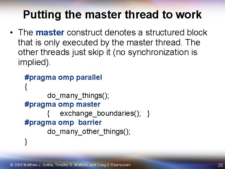Putting the master thread to work • The master construct denotes a structured block