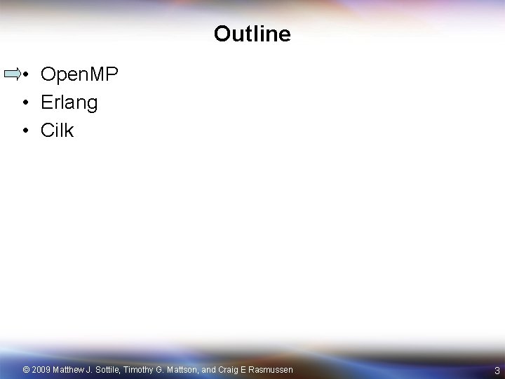 Outline • Open. MP • Erlang • Cilk © 2009 Matthew J. Sottile, Timothy