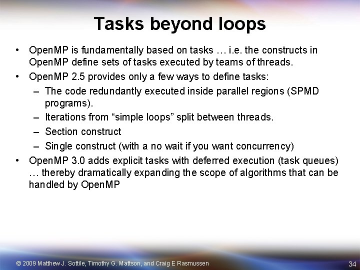 Tasks beyond loops • Open. MP is fundamentally based on tasks … i. e.