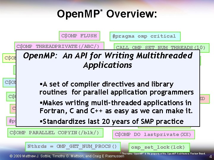 Open. MP* Overview: C$OMP FLUSH C$OMP THREADPRIVATE(/ABC/) #pragma omp critical CALL OMP_SET_NUM_THREADS(10) An API