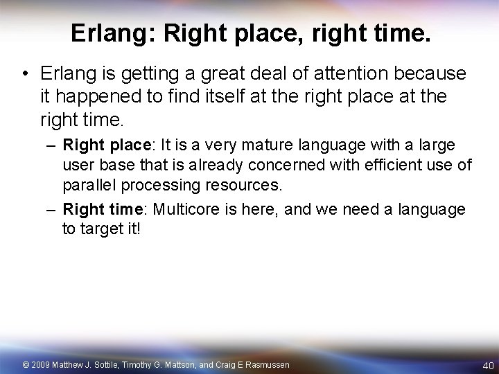 Erlang: Right place, right time. • Erlang is getting a great deal of attention