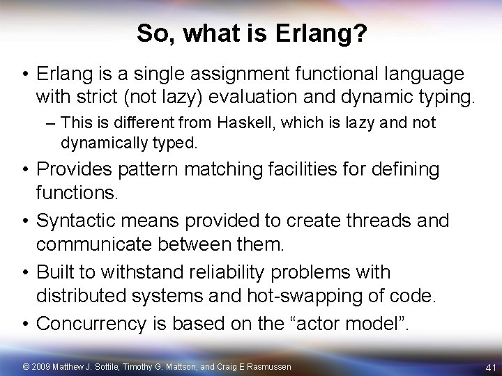 So, what is Erlang? • Erlang is a single assignment functional language with strict