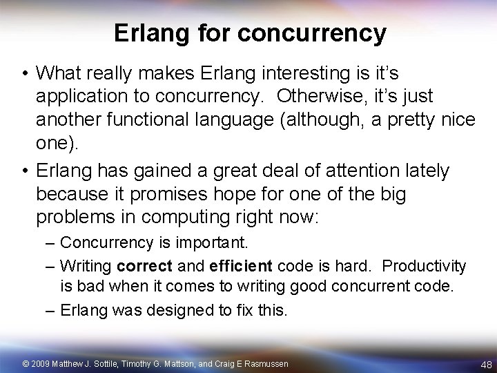 Erlang for concurrency • What really makes Erlang interesting is it’s application to concurrency.