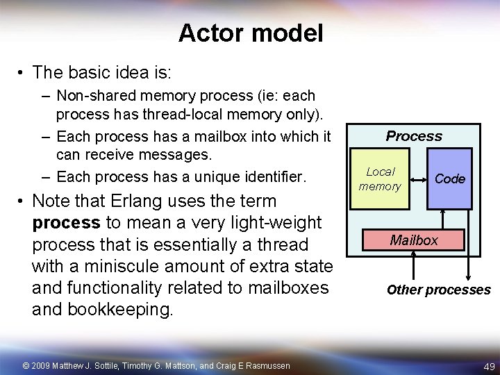 Actor model • The basic idea is: – Non-shared memory process (ie: each process