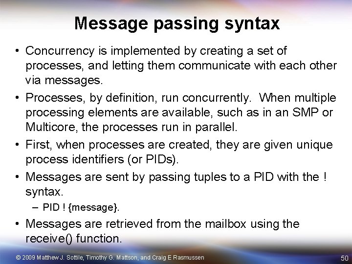 Message passing syntax • Concurrency is implemented by creating a set of processes, and