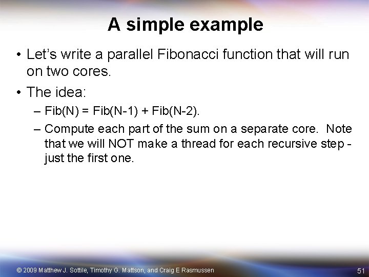 A simple example • Let’s write a parallel Fibonacci function that will run on