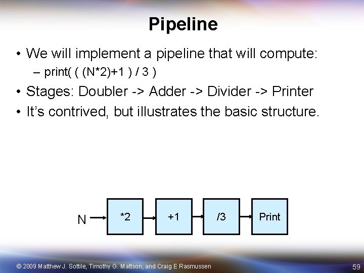 Pipeline • We will implement a pipeline that will compute: – print( ( (N*2)+1