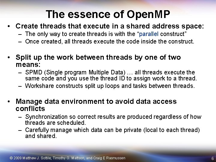 The essence of Open. MP • Create threads that execute in a shared address