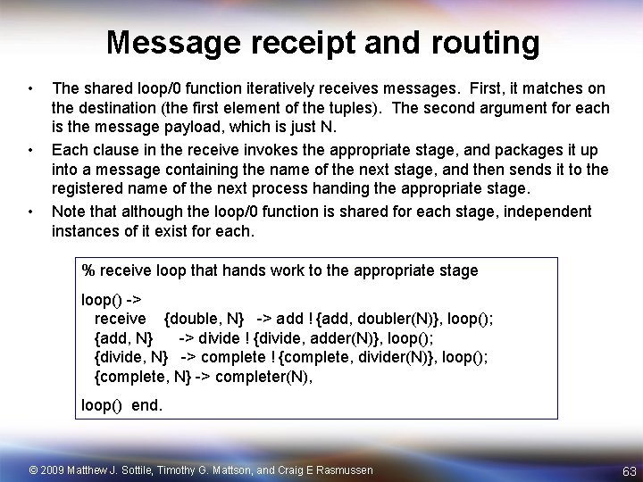 Message receipt and routing • • • The shared loop/0 function iteratively receives messages.