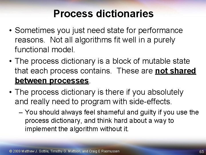 Process dictionaries • Sometimes you just need state for performance reasons. Not all algorithms